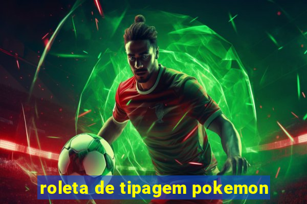 roleta de tipagem pokemon